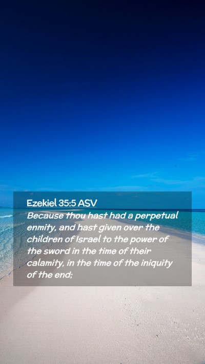 Picture 02 - Ezekiel 35:5 ASV Mobile Phone Wallpaper - Because thou hast had a perpetual enmity, and - Mobile Bible Verse Wallpaper