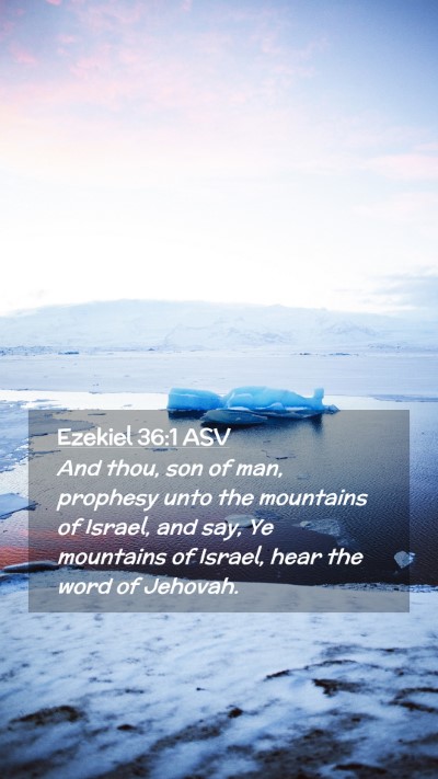Picture 02 - Ezekiel 36:1 ASV Mobile Phone Wallpaper - And thou, son of man, prophesy unto the mountains - Mobile Bible Verse Wallpaper