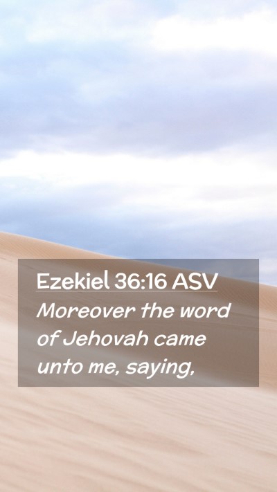Picture 02 - Ezekiel 36:16 ASV Mobile Phone Wallpaper - Moreover the word of Jehovah came unto me, - Mobile Bible Verse Wallpaper