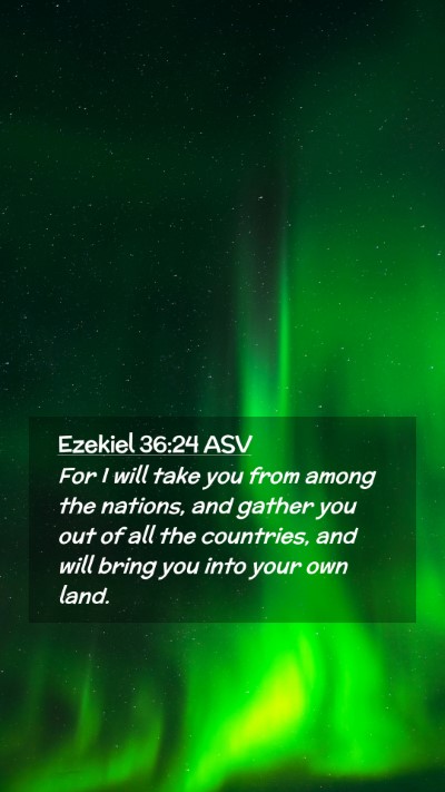 Picture 02 - Ezekiel 36:24 ASV Mobile Phone Wallpaper - For I will take you from among the nations, and - Mobile Bible Verse Wallpaper