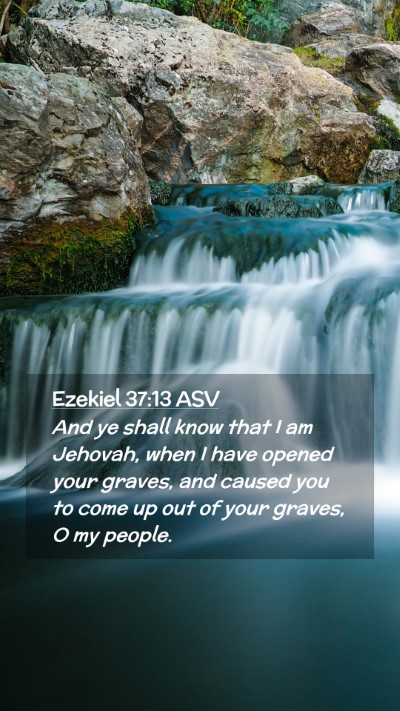 Picture 02 - Ezekiel 37:13 ASV Mobile Phone Wallpaper - And ye shall know that I am Jehovah, when I have - Mobile Bible Verse Wallpaper