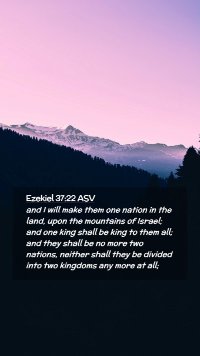 Picture 02 - Ezekiel 37:22 ASV Mobile Phone Wallpaper - and I will make them one nation in the land, upon - Mobile Bible Verse Wallpaper