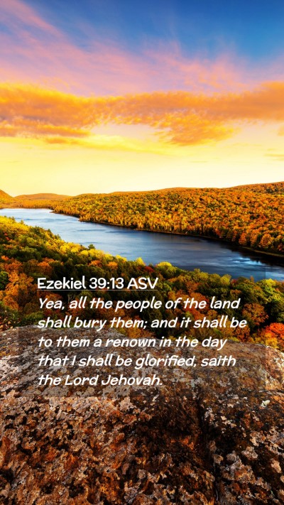 Picture 02 - Ezekiel 39:13 ASV Mobile Phone Wallpaper - Yea, all the people of the land shall bury them; - Mobile Bible Verse Wallpaper