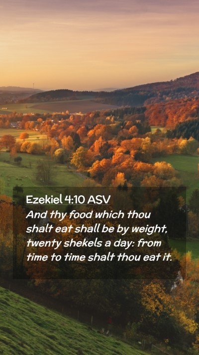 Picture 02 - Ezekiel 4:10 ASV Mobile Phone Wallpaper - And thy food which thou shalt eat shall be by - Mobile Bible Verse Wallpaper