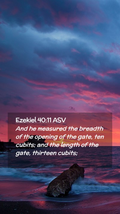 Picture 02 - Ezekiel 40:11 ASV Mobile Phone Wallpaper - And he measured the breadth of the opening of the - Mobile Bible Verse Wallpaper