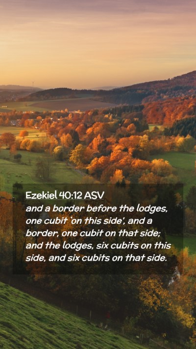 Picture 02 - Ezekiel 40:12 ASV Mobile Phone Wallpaper - and a border before the lodges, one cubit `on - Mobile Bible Verse Wallpaper