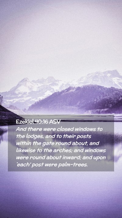 Picture 02 - Ezekiel 40:16 ASV Mobile Phone Wallpaper - And there were closed windows to the lodges, and - Mobile Bible Verse Wallpaper