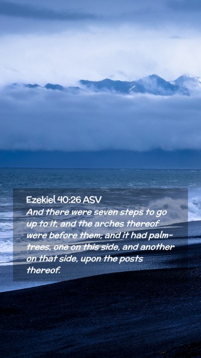 Picture 02 - Ezekiel 40:26 ASV Mobile Phone Wallpaper - And there were seven steps to go up to it, and - Mobile Bible Verse Wallpaper