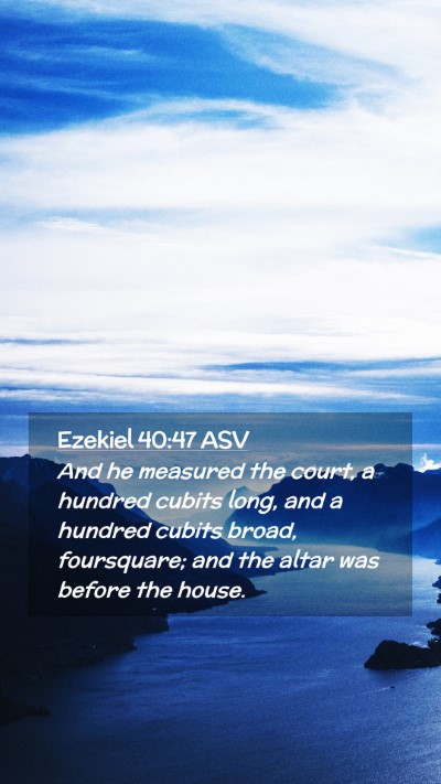 Picture 02 - Ezekiel 40:47 ASV Mobile Phone Wallpaper - And he measured the court, a hundred cubits long, - Mobile Bible Verse Wallpaper
