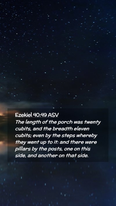 Picture 02 - Ezekiel 40:49 ASV Mobile Phone Wallpaper - The length of the porch was twenty cubits, and - Mobile Bible Verse Wallpaper