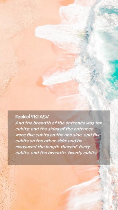 Picture 02 - Ezekiel 41:2 ASV Mobile Phone Wallpaper - And the breadth of the entrance was ten cubits; - Mobile Bible Verse Wallpaper