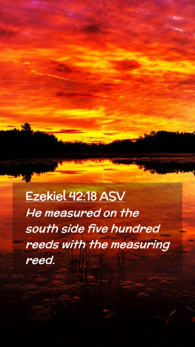 Picture 02 - Ezekiel 42:18 ASV Mobile Phone Wallpaper - He measured on the south side five hundred reeds - Mobile Bible Verse Wallpaper