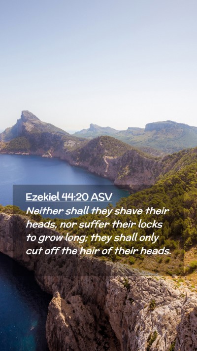 Picture 02 - Ezekiel 44:20 ASV Mobile Phone Wallpaper - Neither shall they shave their heads, nor suffer - Mobile Bible Verse Wallpaper