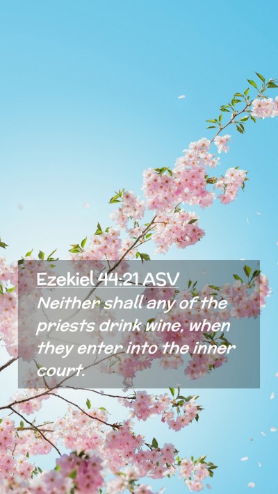 Picture 02 - Ezekiel 44:21 ASV Mobile Phone Wallpaper - Neither shall any of the priests drink wine, when - Mobile Bible Verse Wallpaper