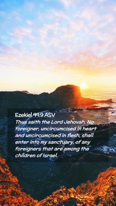 Picture 02 - Ezekiel 44:9 ASV Mobile Phone Wallpaper - Thus saith the Lord Jehovah, No foreigner, - Mobile Bible Verse Wallpaper