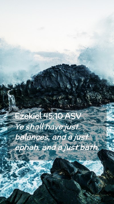 Picture 02 - Ezekiel 45:10 ASV Mobile Phone Wallpaper - Ye shall have just balances, and a just ephah, - Mobile Bible Verse Wallpaper