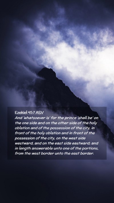 Picture 02 - Ezekiel 45:7 ASV Mobile Phone Wallpaper - And `whatsoever is' for the prince `shall be' on - Mobile Bible Verse Wallpaper