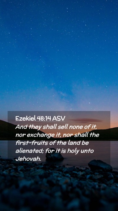 Picture 02 - Ezekiel 48:14 ASV Mobile Phone Wallpaper - And they shall sell none of it, nor exchange it, - Mobile Bible Verse Wallpaper