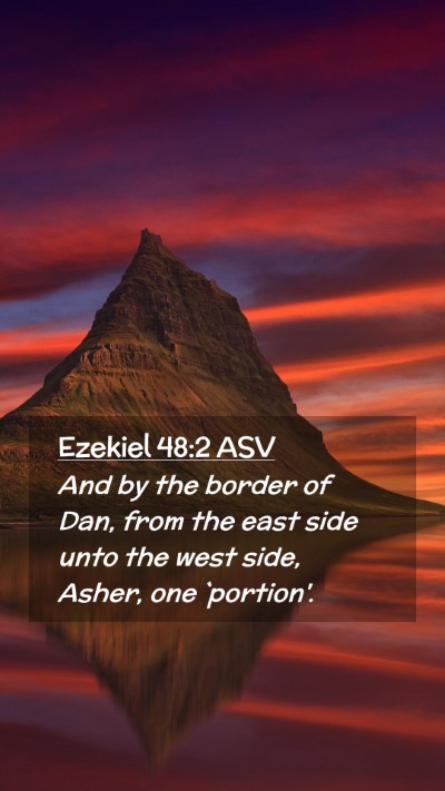 Picture 02 - Ezekiel 48:2 ASV Mobile Phone Wallpaper - And by the border of Dan, from the east side unto - Mobile Bible Verse Wallpaper