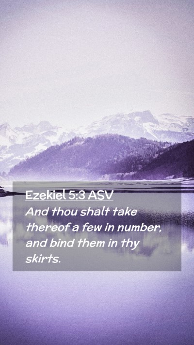 Picture 02 - Ezekiel 5:3 ASV Mobile Phone Wallpaper - And thou shalt take thereof a few in number, and - Mobile Bible Verse Wallpaper
