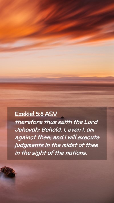 Picture 02 - Ezekiel 5:8 ASV Mobile Phone Wallpaper - therefore thus saith the Lord Jehovah: Behold, I, - Mobile Bible Verse Wallpaper