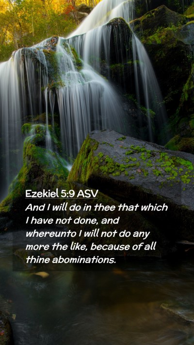 Picture 02 - Ezekiel 5:9 ASV Mobile Phone Wallpaper - And I will do in thee that which I have not done, - Mobile Bible Verse Wallpaper