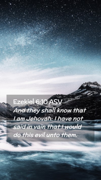 Picture 02 - Ezekiel 6:10 ASV Mobile Phone Wallpaper - And they shall know that I am Jehovah: I have not - Mobile Bible Verse Wallpaper