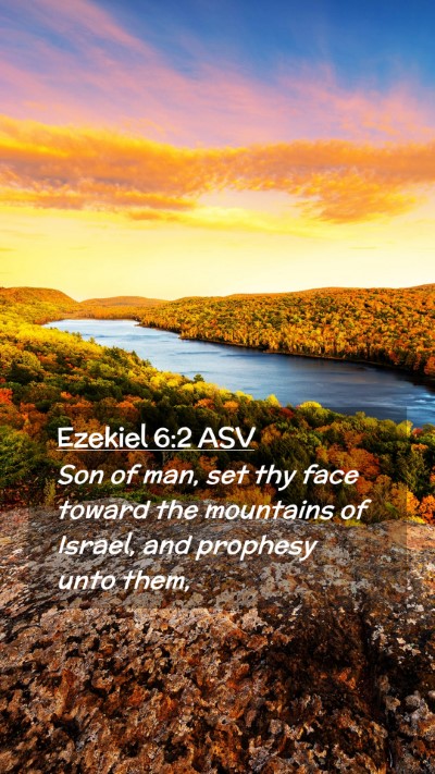 Picture 02 - Ezekiel 6:2 ASV Mobile Phone Wallpaper - Son of man, set thy face toward the mountains of - Mobile Bible Verse Wallpaper