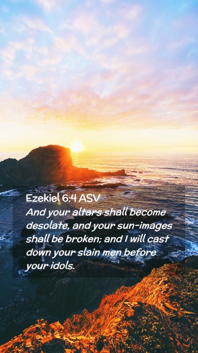 Picture 02 - Ezekiel 6:4 ASV Mobile Phone Wallpaper - And your altars shall become desolate, and your - Mobile Bible Verse Wallpaper