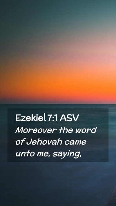 Picture 02 - Ezekiel 7:1 ASV Mobile Phone Wallpaper - Moreover the word of Jehovah came unto me, - Mobile Bible Verse Wallpaper