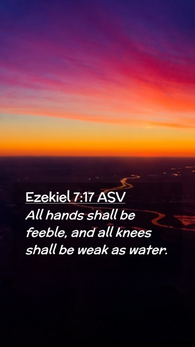 Picture 02 - Ezekiel 7:17 ASV Mobile Phone Wallpaper - All hands shall be feeble, and all knees shall be - Mobile Bible Verse Wallpaper