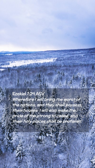 Picture 02 - Ezekiel 7:24 ASV Mobile Phone Wallpaper - Wherefore I will bring the worst of the nations, - Mobile Bible Verse Wallpaper