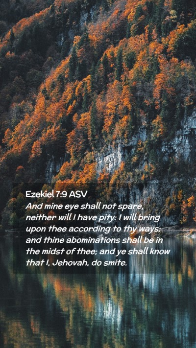 Picture 02 - Ezekiel 7:9 ASV Mobile Phone Wallpaper - And mine eye shall not spare, neither will I have - Mobile Bible Verse Wallpaper