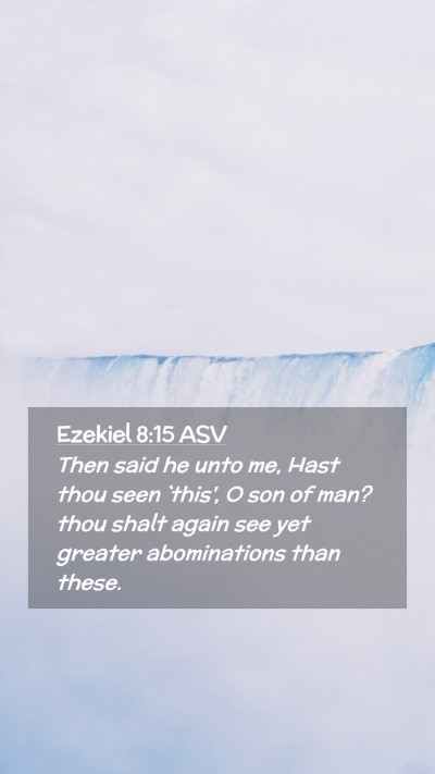Picture 02 - Ezekiel 8:15 ASV Mobile Phone Wallpaper - Then said he unto me, Hast thou seen `this', O - Mobile Bible Verse Wallpaper