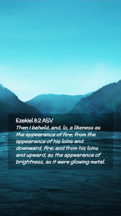 Picture 02 - Ezekiel 8:2 ASV Mobile Phone Wallpaper - Then I beheld, and, lo, a likeness as the - Mobile Bible Verse Wallpaper