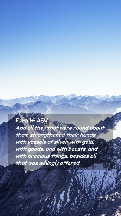 Picture 02 - Ezra 1:6 ASV Mobile Phone Wallpaper - And all they that were round about them - Mobile Bible Verse Wallpaper