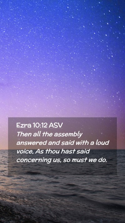 Picture 02 - Ezra 10:12 ASV Mobile Phone Wallpaper - Then all the assembly answered and said with a - Mobile Bible Verse Wallpaper