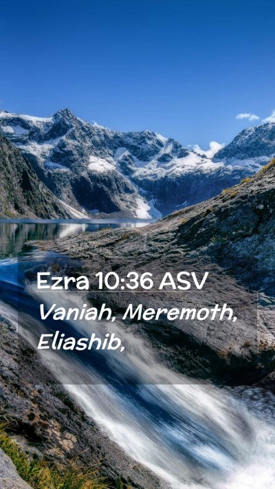 Picture 02 - Ezra 10:36 ASV Mobile Phone Wallpaper - Vaniah, Meremoth, - Mobile Bible Verse Wallpaper