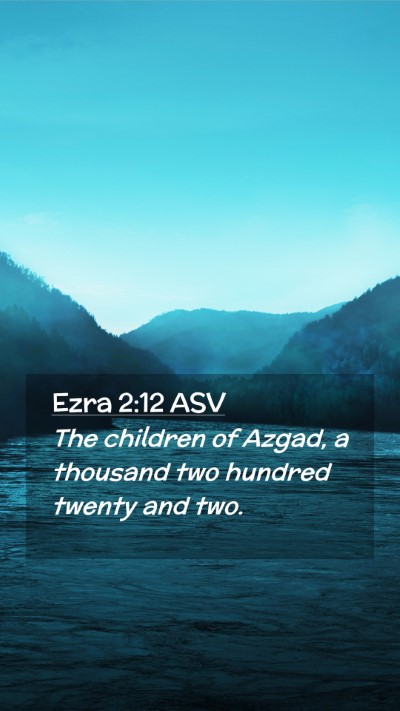 Picture 02 - Ezra 2:12 ASV Mobile Phone Wallpaper - The children of Azgad, a thousand two hundred - Mobile Bible Verse Wallpaper