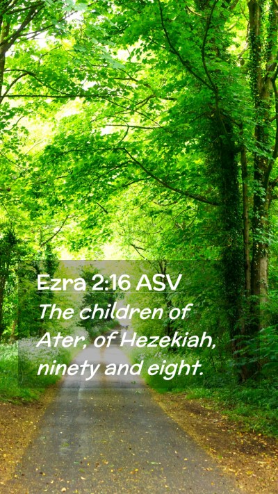 Picture 02 - Ezra 2:16 ASV Mobile Phone Wallpaper - The children of Ater, of Hezekiah, ninety and - Mobile Bible Verse Wallpaper
