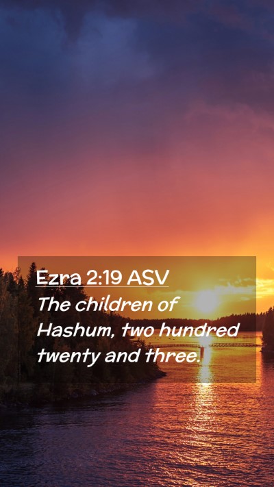 Picture 02 - Ezra 2:19 ASV Mobile Phone Wallpaper - The children of Hashum, two hundred twenty and - Mobile Bible Verse Wallpaper
