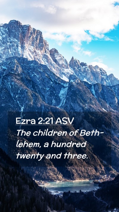 Picture 02 - Ezra 2:21 ASV Mobile Phone Wallpaper - The children of Beth-lehem, a hundred twenty and - Mobile Bible Verse Wallpaper