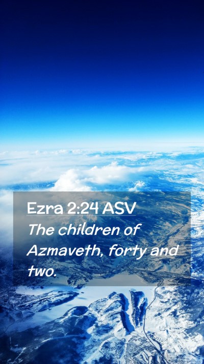 Picture 02 - Ezra 2:24 ASV Mobile Phone Wallpaper - The children of Azmaveth, forty and - Mobile Bible Verse Wallpaper