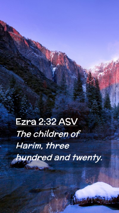 Picture 02 - Ezra 2:32 ASV Mobile Phone Wallpaper - The children of Harim, three hundred and - Mobile Bible Verse Wallpaper