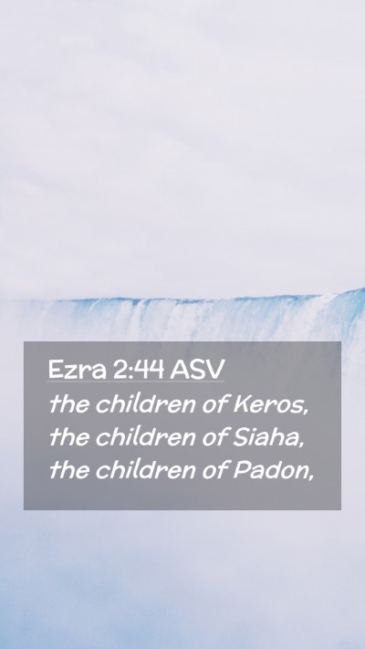 Picture 02 - Ezra 2:44 ASV Mobile Phone Wallpaper - the children of Keros, the children of Siaha, the - Mobile Bible Verse Wallpaper