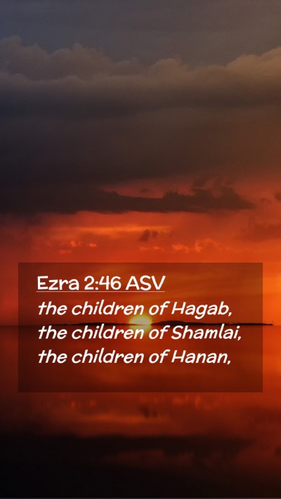 Picture 02 - Ezra 2:46 ASV Mobile Phone Wallpaper - the children of Hagab, the children of Shamlai, - Mobile Bible Verse Wallpaper
