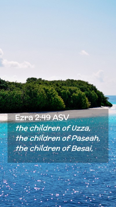 Picture 02 - Ezra 2:49 ASV Mobile Phone Wallpaper - the children of Uzza, the children of Paseah, the - Mobile Bible Verse Wallpaper