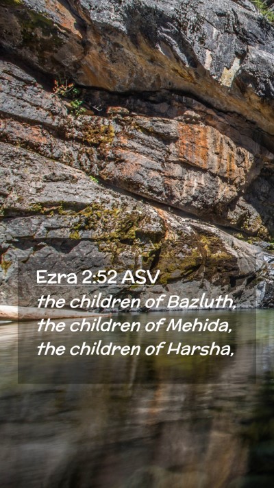 Picture 02 - Ezra 2:52 ASV Mobile Phone Wallpaper - the children of Bazluth, the children of Mehida, - Mobile Bible Verse Wallpaper