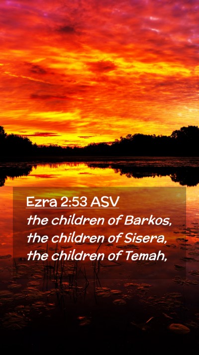 Picture 02 - Ezra 2:53 ASV Mobile Phone Wallpaper - the children of Barkos, the children of Sisera, - Mobile Bible Verse Wallpaper