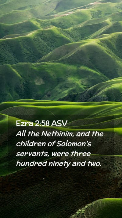 Picture 02 - Ezra 2:58 ASV Mobile Phone Wallpaper - All the Nethinim, and the children of Solomon's - Mobile Bible Verse Wallpaper